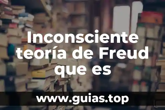 Qué es psicología según Sigmund Freud 5 Inconsciente teoría de Freud que es