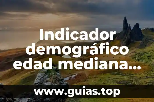 Qué es un indicador griego 7 Indicador demográfico edad mediana que es