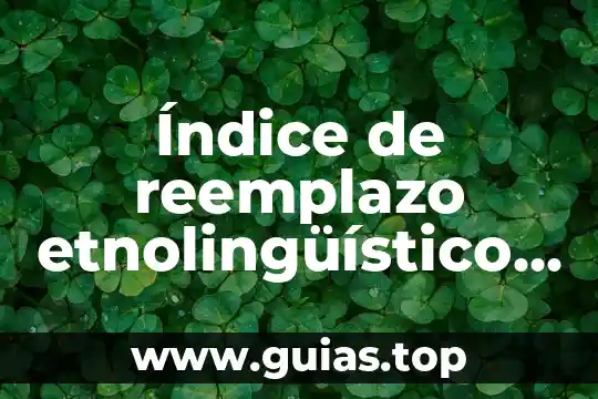 Que es el indice pma 3 Índice de reemplazo etnolingüístico en México que es