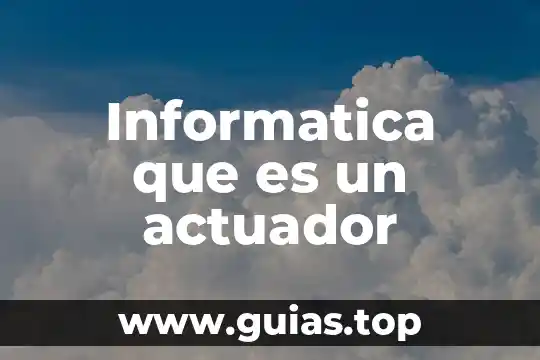 Qué es un actuador concepto 5 Informatica que es un actuador