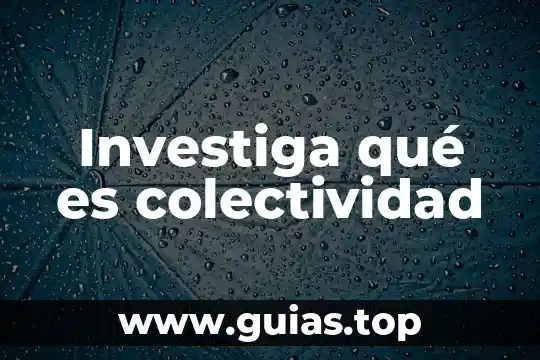 Investiga qué es un ser vivo 4 Investiga qué es colectividad