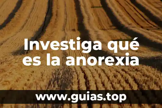 Qué es la anorexia causas y prevención 8 Investiga qué es la anorexia