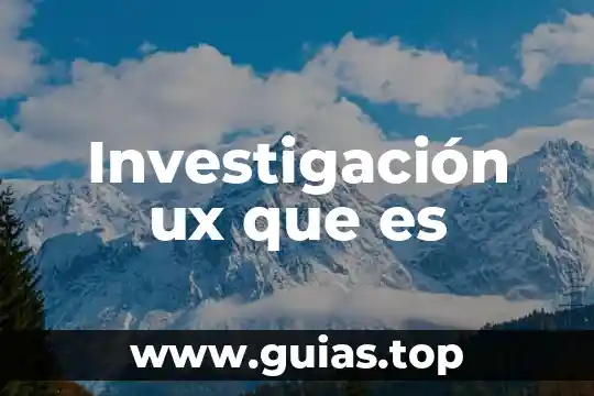 Qué es métodos de investigación de tercera dimensión 5 Investigación ux que es
