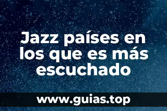Qué es un paises totalmente desarrollados 4 Jazz países en los que es más escuchado