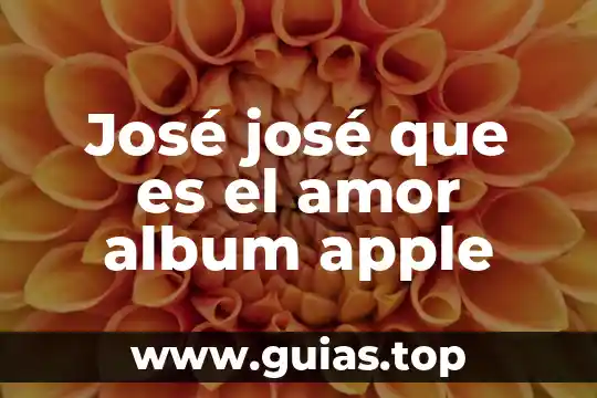 Que es el amor etimologia griego 3 José josé que es el amor album apple