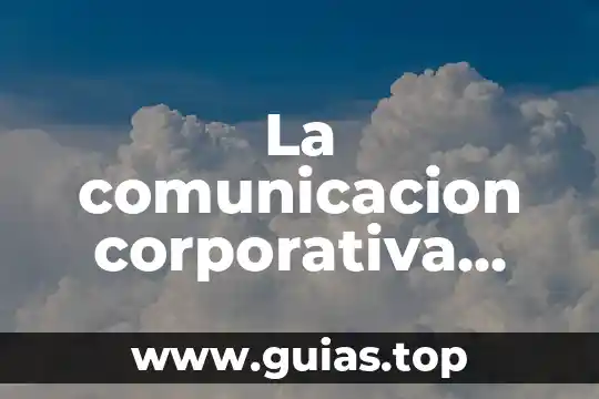 Qué es la conexión y comunicación 8 La comunicacion corporativa que es