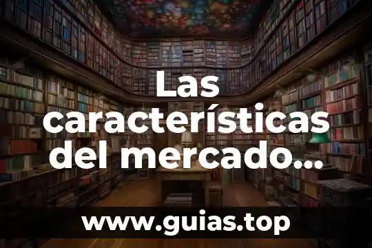Que es el mercado de dinero y de capitales 7 Las características del mercado de capitales