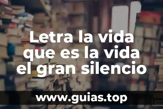 Conclusión de que es la vida 4 Letra la vida que es la vida el gran silencio