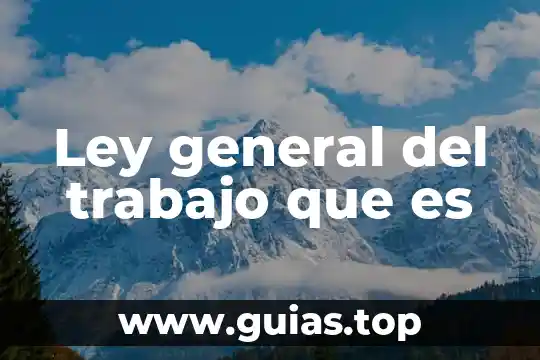 Que es ser responsable y comprometido con un trabajo 6 Ley general del trabajo que es