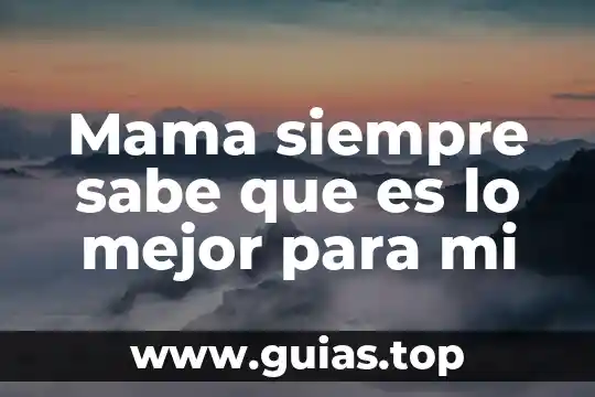 Verdad o mentira que es mejor 5 Mama siempre sabe que es lo mejor para mi