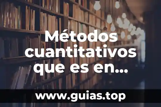Qué es el análisis de datos cualitativos y cuantitativos 4 Métodos cuantitativos que es en gestión