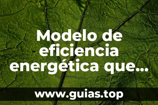 Por qué es importante la reforma energética de México 6 Modelo de eficiencia energética que es