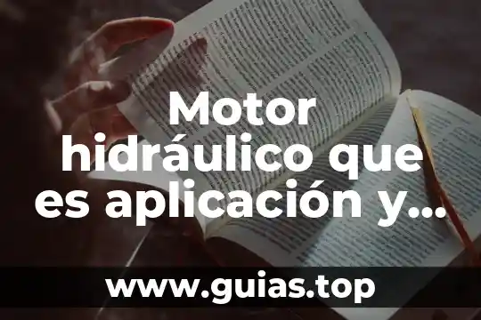 Que es un plano hidraulico 3 Motor hidráulico que es aplicación y características