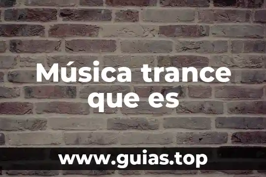 Que es la orquesta que tipos de musica interpreta 7 Música trance que es