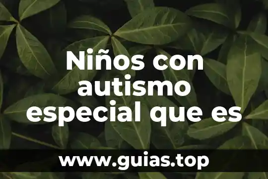 Que es prejuicio para niños 3 Niños con autismo especial que es