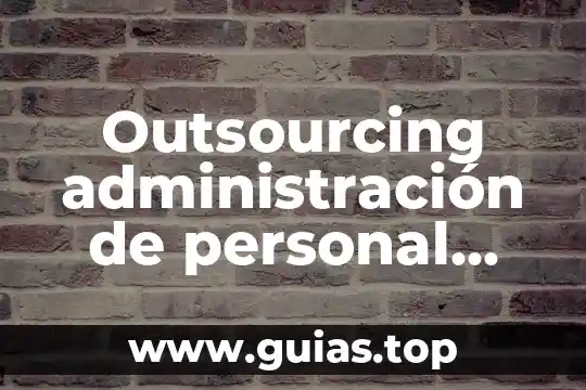 Que es libertad de personal 3 Outsourcing administración de personal que es