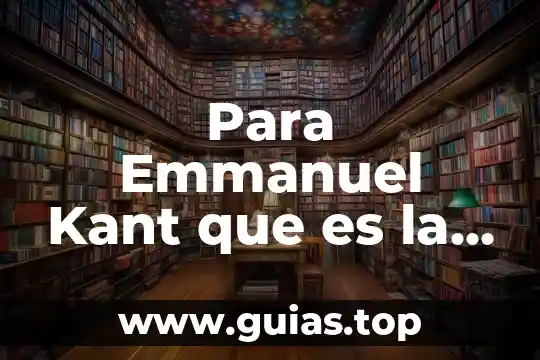 Que es el ser humano para kant 3 Para Emmanuel Kant que es la filosofía