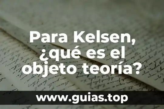Ensayo de que es la justicia hans kelsen 3 Para Kelsen, ¿qué es el objeto teoría?