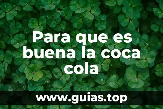 Que es la organizacion del personal para coca cola 3 Para que es buena la coca cola
