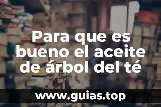 Crees que es bueno el aprendizaje social porque 5 Para que es bueno el aceite de árbol del té