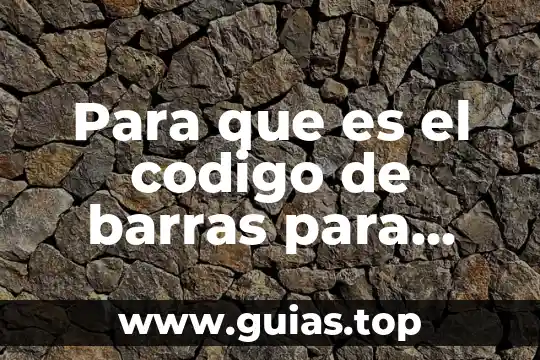 Qué es el número de código de barras 7 Para que es el codigo de barras para escanear
