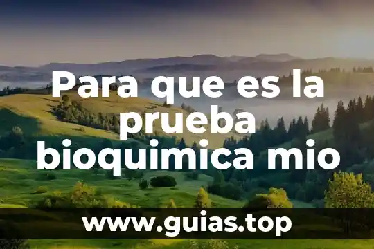 Qué es biología en bioquímica 6 Para que es la prueba bioquimica mio