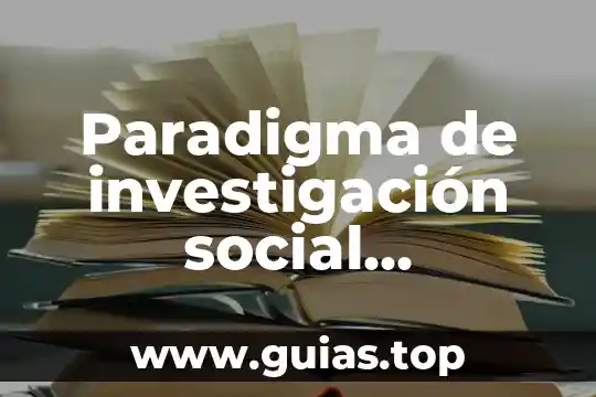 Que es el efecto paradigma dentro de las organizaciones 4 Paradigma de investigación social cualitativa que es