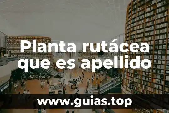 Vfa que es 7 Planta rutácea que es apellido