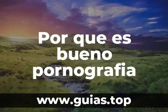 Por que es tan rica el agua 6 Por que es bueno pornografia