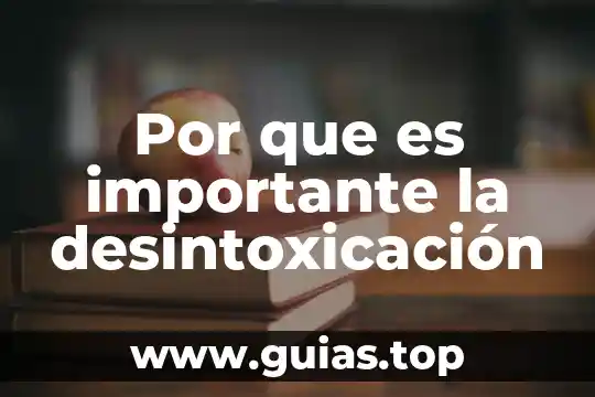 Para ti que es importante la historia en tu vida 7 Por que es importante la desintoxicación