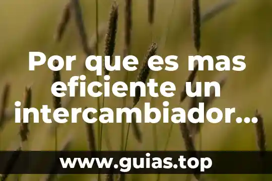 Que es mas que nada 3 Por que es mas eficiente un intercambiador a contraccoriente