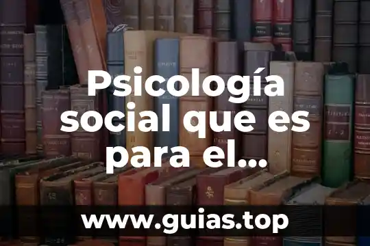 Qué es la comunicación como proceso de interacción social 7 Psicología social que es para el psicologo
