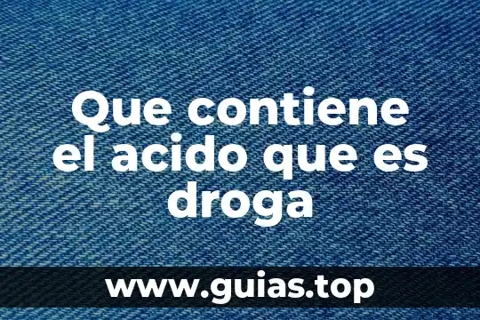 Qué es lo que contiene una revista científica 3 Que contiene el acido que es droga
