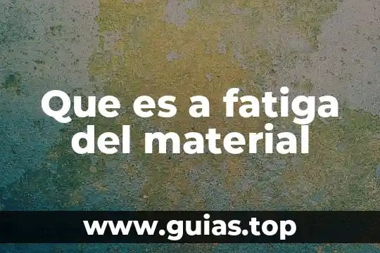 Que es un material de instruccion 3 Que es a fatiga del material