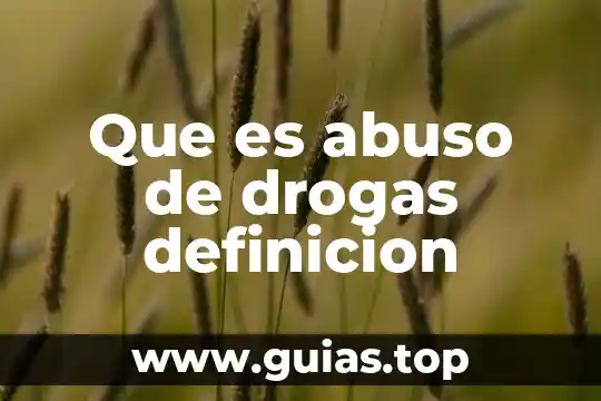 Que es el abuso de tecnologia 6 Que es abuso de drogas definicion