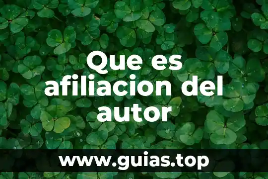 Qué es la afiliación de un autor 3 Que es afiliacion del autor