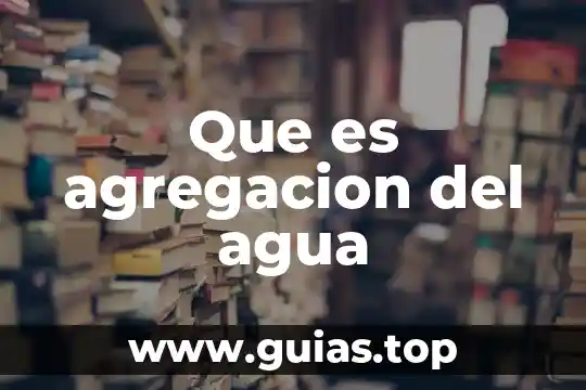 Ríos de agua viva que es 6 Que es agregacion del agua