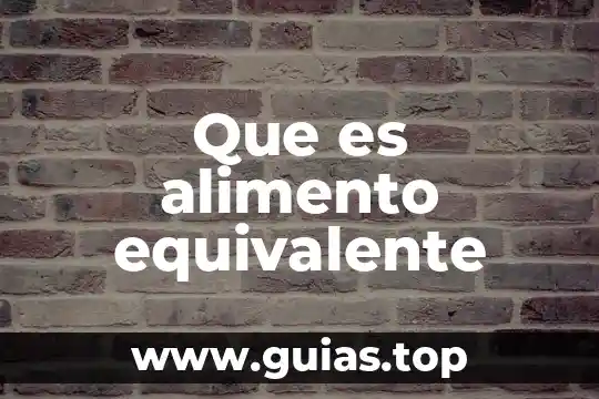 Que es equivalente de alimento 8 Que es alimento equivalente