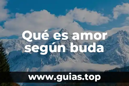 Qué es el amor de verdad 7 Qué es amor según buda