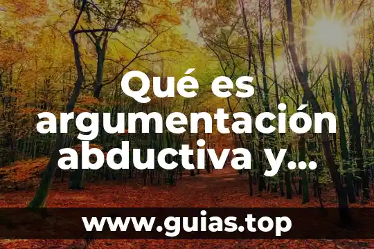 Que es la verdad relativa ejemplos 4 Qué es argumentación abductiva y ejemplos