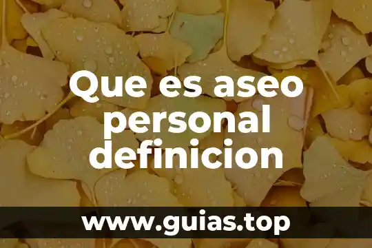 Qué es y definición de manejan 8 Que es aseo personal definicion