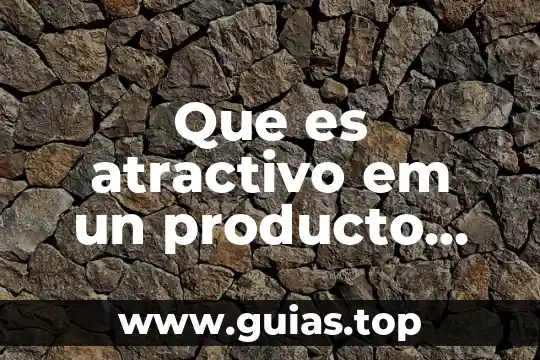 Que es atractivo turístico concepto 3 Que es atractivo em un producto para comprlarlo