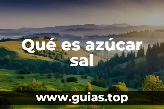 Qué es agua azucar y para que sirve 6 Qué es azúcar sal