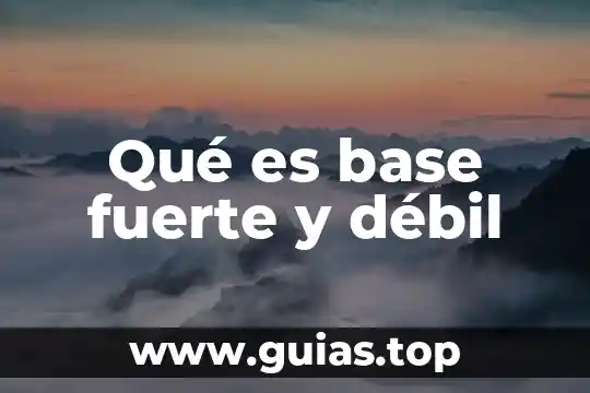 A que es debil el tipo planta 3 Qué es base fuerte y débil