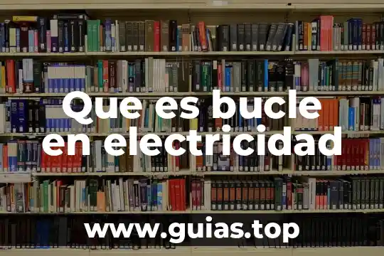 Que es la electricidad y su concepto 4 Que es bucle en electricidad