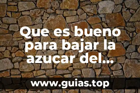 Qué es agua azucar y para que sirve 4 Que es bueno para bajar la azucar del cuerpo