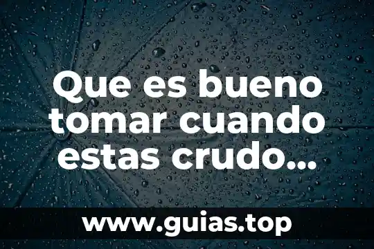 Para que es importante tomar agua cuando te enfermas 7 Que es bueno tomar cuando estas crudo yahoo
