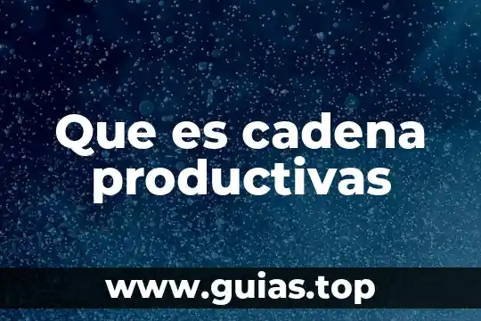 Que es cadena alimenticia considerando como parte esencial al sol 3 Que es cadena productivas