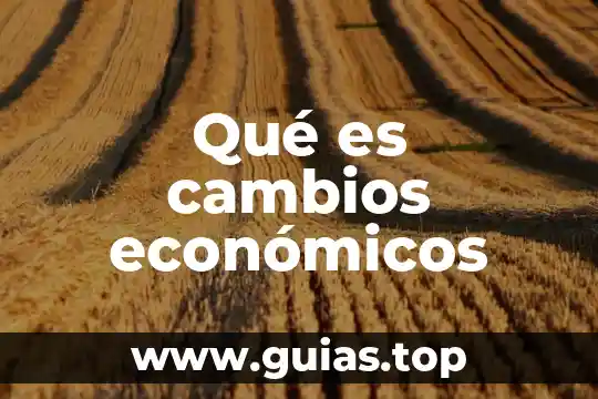Que es cambios en la sociedad 5 Qué es cambios económicos