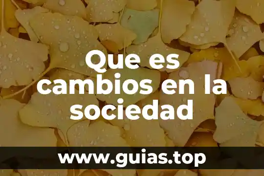 Cambios psicosociales que es 7 Que es cambios en la sociedad